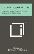 The Portuguese Letters: Love Letters Of Mariana To The Marquis Of De Chamilly