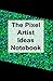 The Pixel Artist Ideas Note...
