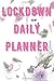 Lockdown Daily Planner: Wee...