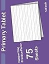 Primary Tablet: Handwriting Practice Book for Kids in Pre-K to 3rd Grade , Primary Writing Paper Kindergarten 1/2'' Ruled, 8.5x11 Inches ,75 Sheets (150 Pages)