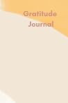 Gratitude Journal: A 5 minute daily gratitude journal Gratitude Journal: A 5 minute daily gratitude journal