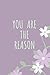 YOU ARE THE REASON
