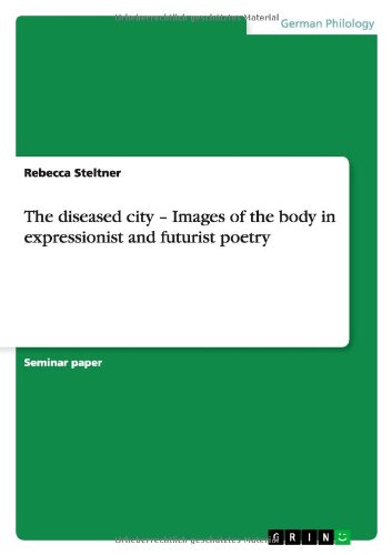 The diseased city - Images of the body in expressionist and futurist poetry (Paperback)