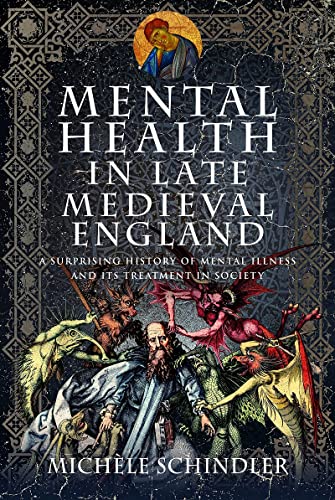 Mental Health in Late Medieval England: A Surprising History of Mental Illness and Its Treatment in Society (Hardcover)