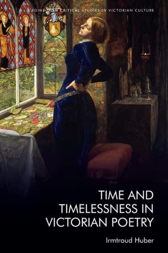 Time and Timelessness in Victorian Poetry (Edinburgh Critical Studies in Victorian Culture)
