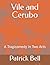Vile and Cerubo: A Tragicom...