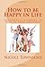 How to be Happy in Life: Ha...