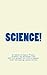 Science!: A book of Epic Prose Poetry by Andrew Lea (Of his quest for life's sweet, ever escaping jazzy bliss)