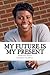 My Future is My present