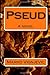 Pseud: A novel