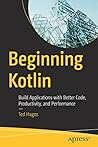 Beginning Kotlin: Build Applications with Better Code, Productivity, and Performance