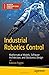 Industrial Robotics Control: Mathematical Models, Software Architecture, and Electronics Design (Maker Innovations Series)