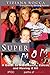 Supermom: A Guide to Kids, Family, Career, and Having It All