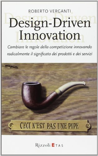 Design-Driven innovation. Cambiare le regole della competizione innovando radicalmente il significato dei prodotti e dei servizi (Paperback)