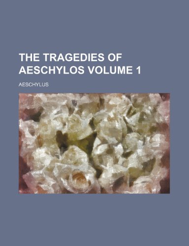 The Tragedies of Aeschylos Volume 1
