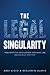 The Legal Singularity: How Artificial Intelligence Can Make Law Radically Better