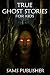 TRUE GHOST STORIES FOR KIDS by SAMS Publisher