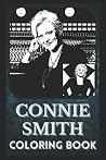 Connie Smith Coloring Book: Award Winning Connie Smith Designs For Adults and Kids (Stress Relief Activity, Birthday Gift) Connie Smith Coloring Book: Award Winning Connie Smith Designs For Adults and Kids (Stress Relief Activity, Birthday Gift)