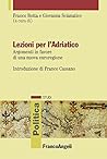 Lezioni per l’Adriatico. Argomenti in favore di una nuova euroregione (Politica-Studi Vol. 86) (Italian Edition)