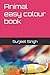 Animal easy colour book by Surjeet Singh