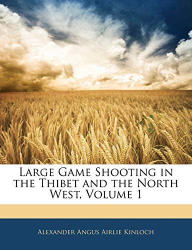 Large Game Shooting in the Thibet and the North West, Volume 1 (Paperback)