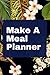 Make A Meal Planner: weekly...