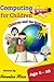 Computing for Children by Veronica Rose