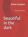 beautiful in the dark: a fairy tale for adults