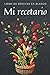 Mi recetario: libro de recetas en blanco: Libro para recetas de cocina - cuaderno en blanco para anotar tus propias recetas (Spanish Edition)