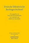 Deutsche Diktatorische Rechtsgeschichten?: Perspektiven auf die Rechtsgeschichte der DDR. Gedächtnissymposium für Rainer Schröder (1947-2016) (Schriften ... und Kapitalmarktrecht) (German Edition)