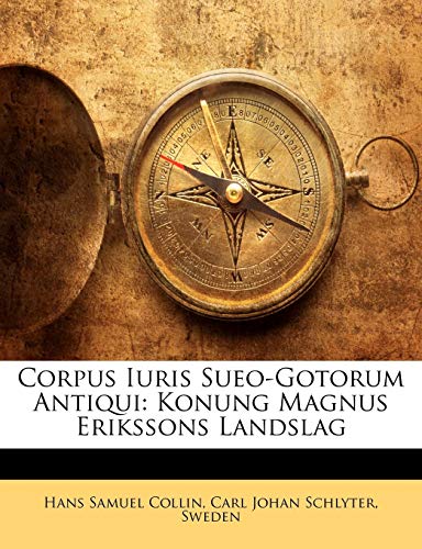 Corpus Iuris Sueo-Gotorum Antiqui: Konung Magnus Erikssons Landslag (Swedish Edition)