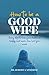 How to be a good wife: Easy...