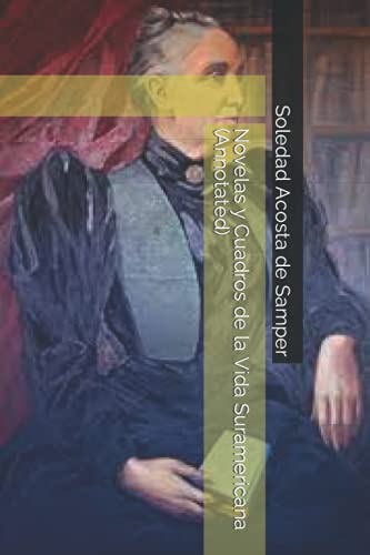 Novelas y Cuadros de la Vida Suramericana (Annotated) (Spanish Edition)