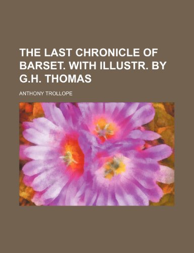 The last chronicle of Barset. With illustr. by G.H. Thomas