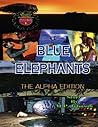 Blue Elephants: :The Alpha Edition