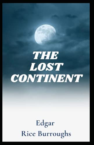 The Lost Continent: [Annotated]: Edgar Rice Burroughs