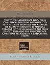 The whole-armour of God, or, A Christians spiritual furniture to keep him safe from all the assaults of Satan whereunto is added a Treatise of the sin ... of Christian religion in a catechisme. (1639)