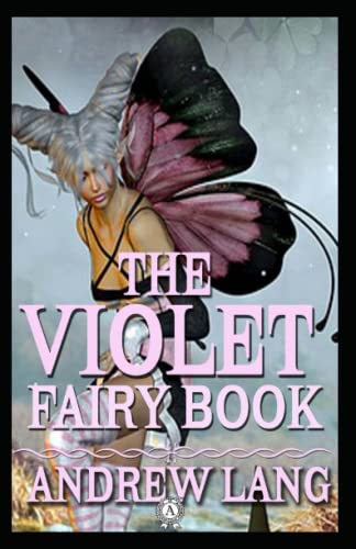 The Violet Fairy Book: Andrew Lang (Classics, Fairy Tales, Fantasy, Literature) [Annotated]