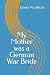 My Mother was a German War ...