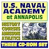 U.S. Naval Academy at Annapolis, a Complete Guide: History, Courses, Departments, Athletics, Admissions, Cadet Life, Weapons, Seamanship, Engineering (Three CD-ROM Set)