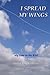 I Spread My Wings by Patrick D.T. O'Connor