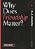 Why Does Friendship Matter? by Chris L. Firestone