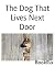 The Dog That Lives Next Door
