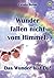 Wunder fallen nicht vom Him...