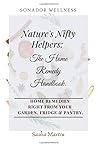 Nature's Nifty Helpers: The Home Remedy Handbook (Sonador Wellness) Nature's Nifty Helpers: The Home Remedy Handbook (Sonador Wellness)