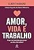 Amor, vida e trabalho: O que você tem feito para tornar seu dia a dia melhor? (Segredos da mente milionária) (Portuguese Edition)