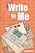 Write to Me: A Book of Letters Written to You, Awaiting Your Response