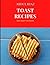 Toast Recipes: Many Variety...