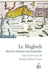 Le Maghreb dans les relations internationales (CNRS Alpha) (French Edition)