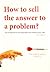 How to sell the answer to a problem! Introduction to the grea... by Jens Edgren